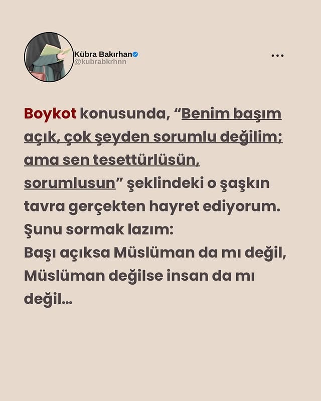 Aslında bu çok genel bir şey…Şimdi diyeceksiniz “ama o islamı temsil ediyor”,O da etmeli..Zaten bir müslüman islamdan bir eser taşımıyorsa orada daha büyük bir sorun yaşıyordur.islamın bir hükmünü yerine getiremiyoruz diye bütününe de küsmemeliyiz. Hem nereden bileceğiz, azimle yaptığımızın diğerlerine vesile olmayacağını, yada kurtuluşumuza vesile olmayacağını ? Huzuru mahşerde hepsinden ayrı ayrı hesap olacağız…Bütün bütün terk etmek ise ziyan eder hem ömrümüzü hem ahiretimizi 🌸Ziyan olmayalım…