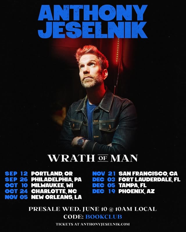 First leg of my brand new tour, Wrath of Man, just announced. Get presale tickets this Wednesday at 10AM local with code BOOKCLUB. Tickets at anthonyjeselnik.com/tour. More cities to come.