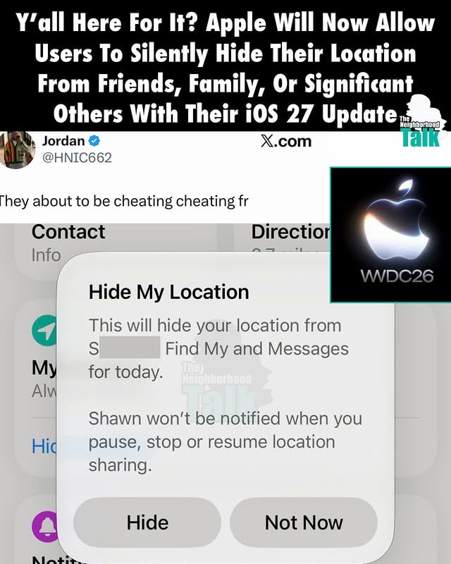 TNHT Staff: @fashionswarrior_______Neighbors, this is interesting! Apple just made it a little bit easier to be sneaky or simply move around without people knowing! _______Apple has a slew of new features coming to iPhones that they announced at their annual WWDC tech event. Those changes include a major overhaul of Siri using Apple Intelligence, enabling the AI to be quicker, more involved, and more helpful. There’s also a new look to Apple Music, new photo reframing features, and the ability to split bills with friends via Apple Pay._______However, something that wasn’t covered largely at the Apple WWDC event is the change to ‘Find My’. Users that signed up for the beta immediately noticed the slick change in location services. Previously, you’d be notified if someone stopped sharing their location. Now, it prompts users with a “hide” option that enables them to silently hide their location from those they’re sharing with. The feature allows you to hide for a set amount of time or indefinitely. No word on if it shows that you’re hidden or just at your last viewable location, but social users seem mixed on the change._______Some are saying this is great for the cheaters. Some raised concerns about children being able to hide their location._______Thoughts? 👀