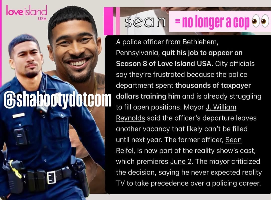 Looks like #LoveIslandUSA Season 8’s Sean (from PA) is no longer a cop! He chose reality tv over his police job. Because Love Island USA is a MAMMOTH in terms of ratings, I actually don’t blame him. It is the shot of a lifetime. Full Story: A police officer from Bethlehem, Pennsylvania, quit his job to appear on Season 8 of Love Island USA. City officials say they’re frustrated because the police department spent thousands of taxpayer dollars training him and is already struggling to fill open positions. Mayor J. William Reynolds said the officer’s departure leaves another vacancy that likely can’t be filled until next year. The former officer, Sean Reifel, is now part of the reality show’s cast, which premieres June 2. The mayor criticized the decision, saying he never expected reality TV to take precedence over a policing career. #loveisland #peacock #sean #90dayfiance @peacock @loveislandusa
