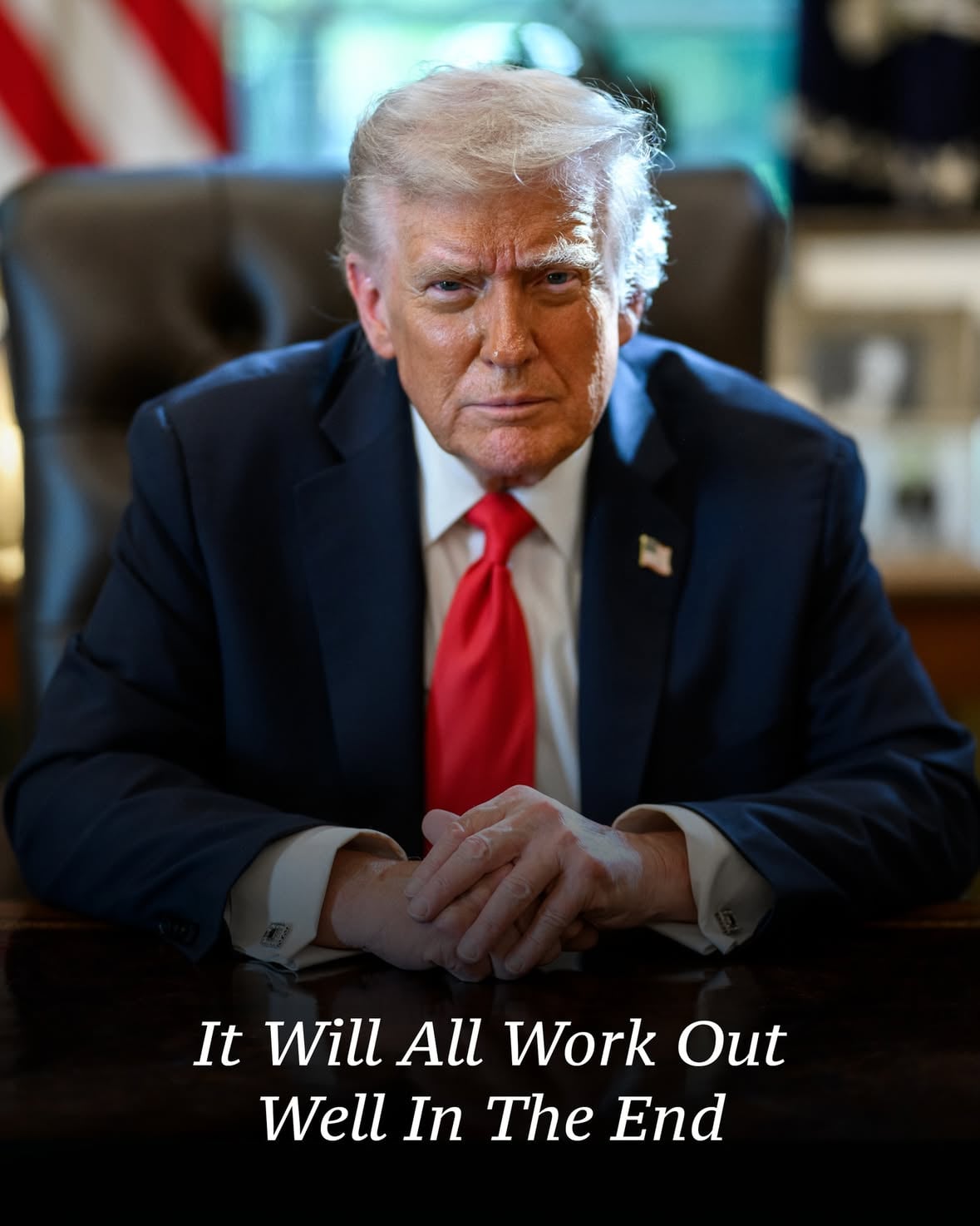 TRUST IN TRUMP.

"Just sit back and relax, it will all work out well in the end - It always does!" - President Donald J. Trump. 🇺🇸
