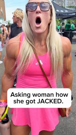 Asking woman how she got JACKED.