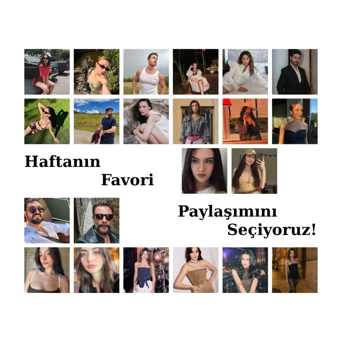 Haftanın Favori Paylaşımını Seçiyoruz !
LİNK HİKAYEDE 
#ÖzgeTörer #LeyaKırşan #CemreBaysel #HalilİbrahimCeyhan #GökberkYıldırım GökberkDemirci MelisMinkari CemreArda YağmurYüksel BarışBaktaş AfraSaraçoğlu DemetÖzdemir EbruŞahin RabiaSoytürk SümeyyeAydoğan MahassineMerabet TubaBüyüküstün EsinBahat ZeynepSudeOktay MinaSolak HandeErçel SılaTürkoğlu LizgeCömert ZeynepAtılgan