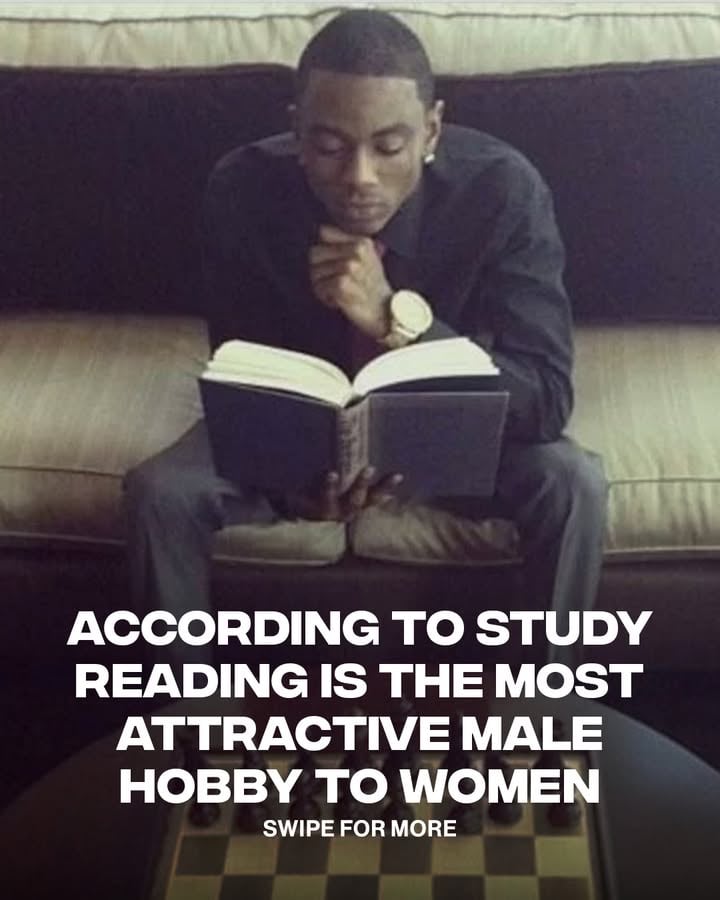 fellas y'all making a trip to the book store? 👀
ㅤ
According to a study by Date Psychology, reading was rated as the most attractive hobby in men, with 98.2% of women viewing it positively. Other highly ranked hobbies included learning foreign languages, playing an instrument, cooking, woodworking, painting, and writing—activities associated with creativity, skill, and personal growth.