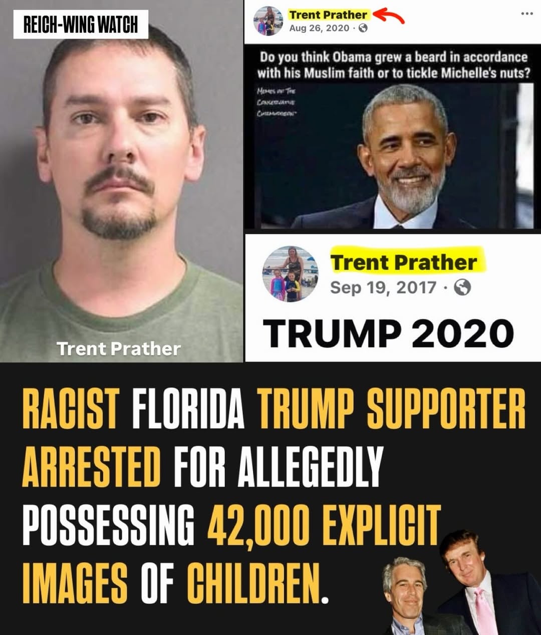 🚨 A Florida Trump supporter is facing serious charges after investigators uncovered more than 42,000 child s*xual abuse files on his devices.

Trent Prather, 40, of DeLand was initially arrested on weapons charges before a forensic examination of his electronics revealed the massive trove of illegal material. He now faces 5 counts of weapon or ammunition possession by a convicted felon and 20 counts of possessing child exploitation material.

Authorities say the recovered images depicted girls roughly between the ages of 4 and 10 — the same age range as Prather’s own children. ￼

This isn’t his first offense. Court records show Prather was arrested in Utah in 2011 on 10 charges related to child s*xual abuse material and was sentenced to probation. He was re-investigated in Utah in 2018 after a tip from the National Center for Missing & Exploited Children, but no charges resulted at that time. ￼

Prather’s Facebook page is filled with racist cotton-picking memes and memes calling Michelle Obama —America’s first black First Lady — a man. White conservative men calling athletic black women “men” is a common racist trope. Prather also posted images of George Floyd’s face printed on pillows calling them “knee pads.” Floyd is a black man who died in Minneapolis after police officer Derek Chauvin knelt on his neck for almost 10 minutes. Prather also expressed support for Donald Trump, who has a long history of racist comments and is also accused of committing child s*x crimes.

Prather is currently held without bond.