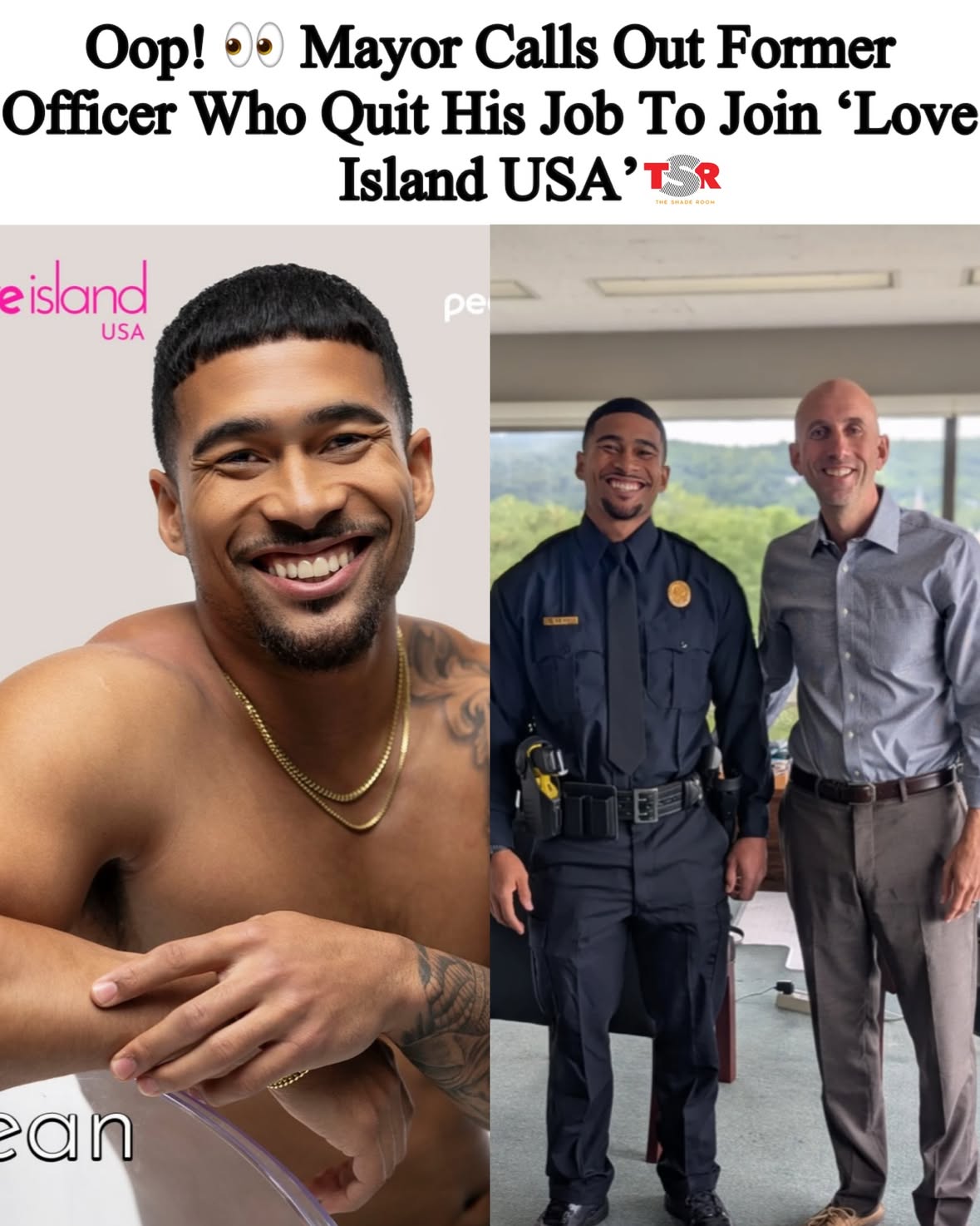 TSR Staff Lawrencia! @lawrencia.cg
_____________________________________
Oop! 😩 A Pennsylvania mayor says his city’s police department is now short-staffed after one of its officers reportedly resigned to appear on the upcoming season of ‘Love Island USA.’
_____________________________________
Peacock recently announced the cast for season 8 of the hit reality dating show. One of the contestants is #SeanReifel, a Pennsylvania native who joined the Bethlehem Police Department last year.
_____________________________________
In the show’s trailer, Reifel says, “I’m not a model, not an actor, I’m a police officer actually. You could be having the worst day of your life, and I’ll just help you sift through that.”
_____________________________________
However, a captain with the department confirmed Reifel is no longer employed there. Easton Mayor #JWilliamReynolds told ABC27 that Reifel resigned from his position to join the show, leaving the department with another open position.
_____________________________________
“Our police department spent a lot of time training and we paid thousands of taxpayer dollars to send him to the police academy. We are disappointed he left as we now have another vacancy in our department that is impossible to fill until next year,” Reynolds said. “I never thought I’d see the day in America where reality show participation wins out over being a police officer.”
_____________________________________
According to the police department, Reifel was officially sworn in as an officer in August 2025. (📸: @loveislandusa, Bethlehem Police Department) ✍🏾: #TSRStaffLG