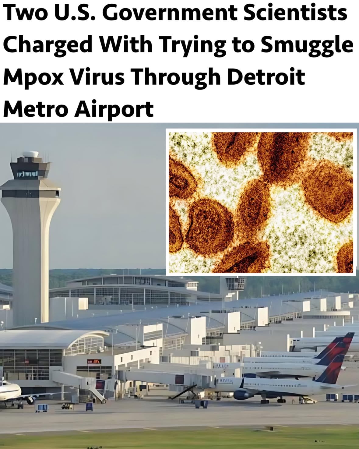 Two scientists at a U.S. government lab have been charged with smuggling vials of deactivated mpox virus into the United States from Africa and allegedly lying to investigators at Detroit Metro  Airport, authorities announced Tuesday.

A federal criminal complaint filed in Detroit names Vincent Munster, chief of the virus ecology section at Rocky Mountain Laboratories in Montana, and colleague Claude Kwe.

The pair were stopped at Detroit Metropolitan Airport in January after returning from the Republic of Congo through Paris. According to the FBI, Munster denied carrying biological materials, but testing later revealed the two were transporting vials of deactivated mpox without declaring them or obtaining the required authorization.

“Any deliberate effort to conceal and smuggle biological materials into the United States without proper authorization is a breach of the public’s trust and could have placed the public at risk,” said Marcus Sykes of the Department of Health and Human Services Office of Inspector General.

Munster and Kwe are expected to appear in federal court in Montana on Wednesday. The National Institutes of Health, which oversees the lab, said it is cooperating with the investigation but declined further comment due to the ongoing case.

Federal investigators did not specify why the samples were being transported, though both men have extensive backgrounds in mpox research. According to the complaint, Munster told customs officers that any necessary paperwork was on his laptop and said, “I do this all the time.”

Mpox, formerly known as monkeypox, is a viral disease that commonly causes a rash and fever, though severe cases can occur. Most people recover fully. The virus was first identified in 1958 during outbreaks among laboratory monkeys.